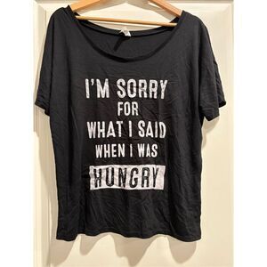 I'm sorry for what I said when I was hungry Women's shirt size Medium